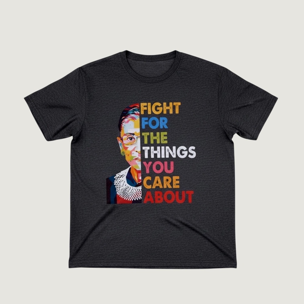 Ruth Bader Ginsburg RBG Fight For The Things You Care About Graphic Tee Medium